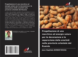 Progettazione di una macchina ad energia solare per la decorazione e la separazione delle arachidi nella provincia orientale del Ruanda