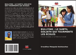 BULLYING : LE SUBTIL GOLIATH QUI TOURMENTE LES ÉCOLES