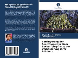 Verringerung der Feuchtigkeit in einer Zuckerrohrpflanze zur Verbesserung ihrer Effizienz