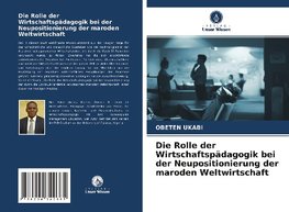 Die Rolle der Wirtschaftspädagogik bei der Neupositionierung der maroden Weltwirtschaft