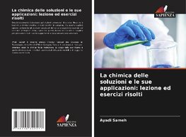 La chimica delle soluzioni e le sue applicazioni: lezione ed esercizi risolti