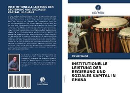 INSTITUTIONELLE LEISTUNG DER REGIERUNG UND SOZIALES KAPITAL IN GHANA