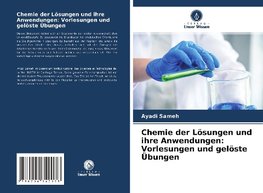 Chemie der Lösungen und ihre Anwendungen: Vorlesungen und gelöste Übungen