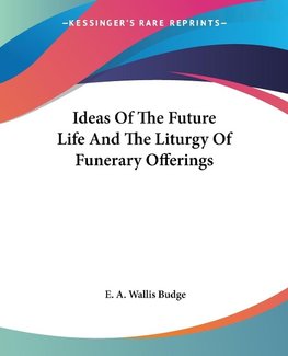 Ideas Of The Future Life And The Liturgy Of Funerary Offerings