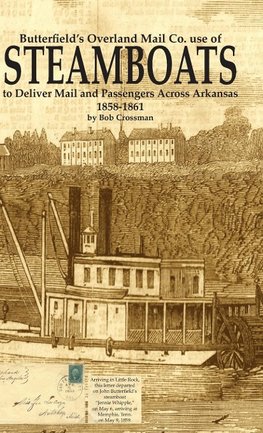 Butterfield's Overland Mail Co. use of STEAMBOATS to Deliver Mail and Passengers Across Arkansas 1858-1861