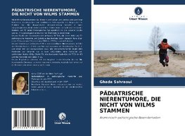 PÄDIATRISCHE NIERENTUMORE, DIE NICHT VON WILMS STAMMEN