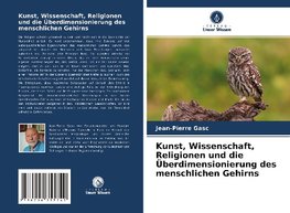 Kunst, Wissenschaft, Religionen und die Überdimensionierung des menschlichen Gehirns