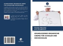 GRUNDLEGENDE ORGANISCHE CHEMIE FÜR SCHULEN UND HOCHSCHULEN