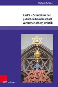 Karl V. - Schutzherr der jüdischen Gemeinschaft vor lutherischem Unheil?