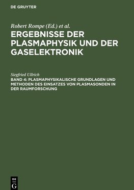 Ergebnisse der Plasmaphysik und der Gaselektronik, Band 4, Plasmaphysikalische Grundlagen und Methoden des Einsatzes von Plasmasonden in der Raumforschung