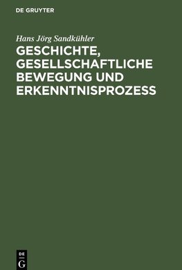 Geschichte, gesellschaftliche Bewegung und Erkenntnisprozess