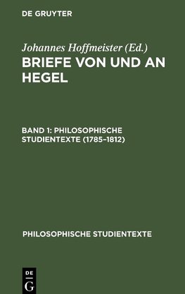 Briefe von und an Hegel, Band 1, Philosophische Studientexte (1785-1812)