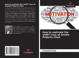 How to motivate the staff? Case of Geodis Projects Chad