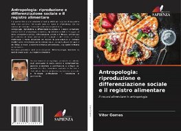 Antropologia: riproduzione e differenziazione sociale e il registro alimentare