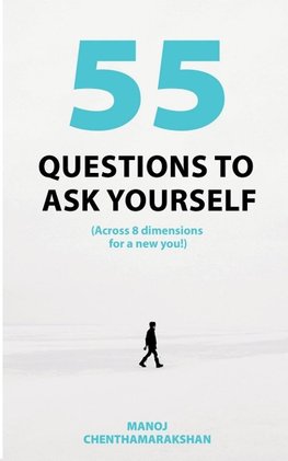 55 Questions to ask yourself, Across 8 Dimensions For A New You!