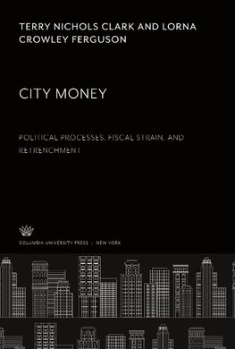 City Money. Political Processes, Fiscal Strain, and Retrenchment