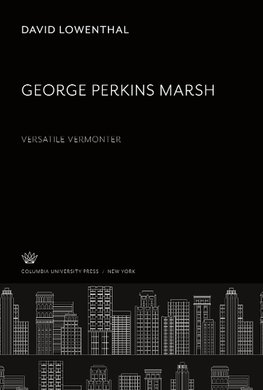 George Perkins Marsh. Versatile Vermonter