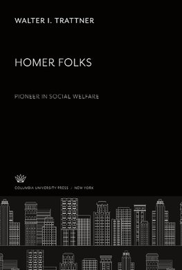 Homer Folks Pioneer in Social Welfare