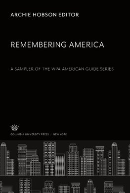 Remembering America. a Sampler of the Wpa American Guide Series