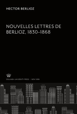 Nouvelles Lettres De Berlioz 1830-1868