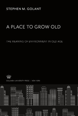 A Place to Grow Old. the Meaning of Environment in Old Age