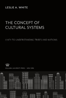 The Concept of Cultural Systems. a Key to Understanding Tribes and Nations