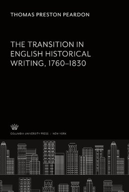 The Transition in English Historical Writing 1760-1830