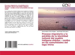 Proceso migratorio y la pérdida de la identidad cultural del pueblo indigena shipibo - conibo en las comunidades del lago Imiria