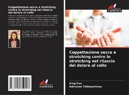 Coppettazione secca e stretching contro lo stretching nel rilascio del dolore al collo