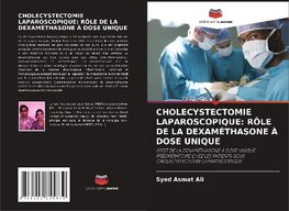 CHOLECYSTECTOMIE LAPAROSCOPIQUE: RÔLE DE LA DEXAMÉTHASONE À DOSE UNIQUE