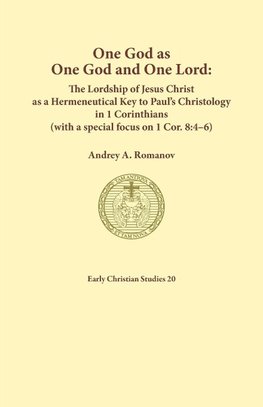 One God as one God and One Lord. The Lordship of Christ as a Hermeneutical Key to Paul's Christology in 1 Corinthians (with a special focus on 1 Cor. 8