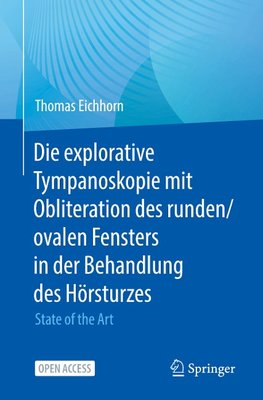 Die explorative Tympanoskopie mit Obliteration des runden/ovalen Fensters in der Behandlung des Hörsturzes