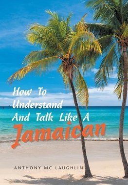 How to Understand and Talk Like a Jamaican