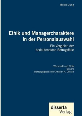 Ethik und Managercharaktere in der Personalauswahl. Ein Vergleich der bedeutendsten Betrugsfälle