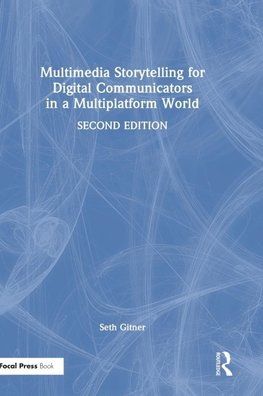 Multimedia Storytelling for Digital Communicators in a Multiplatform World