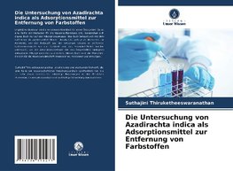 Die Untersuchung von Azadirachta indica als Adsorptionsmittel zur Entfernung von Farbstoffen