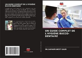 UN GUIDE COMPLET DE L'HYGIÈNE BUCCO-DENTAIRE