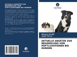 AKTUELLE ANSÄTZE ZUR BEHANDLUNG VON HÜFTLUXATIONEN BEI HUNDEN