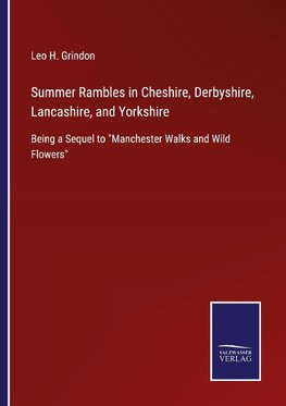 Summer Rambles in Cheshire, Derbyshire, Lancashire, and Yorkshire