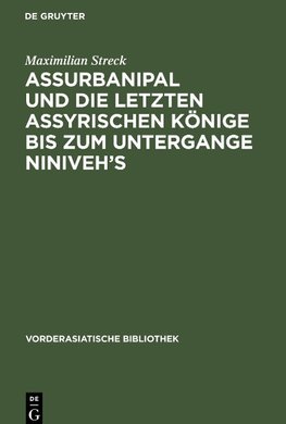 Assurbanipal und die letzten assyrischen Könige bis zum Untergange Niniveh's