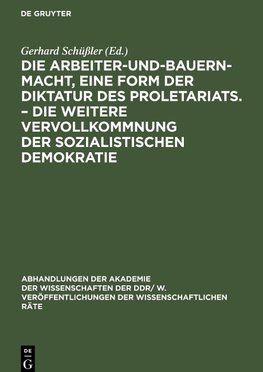 Die Arbeiter-und-Bauern-Macht, eine Form der Diktatur des Proletariats. - Die weitere Vervollkommnung der sozialistischen Demokratie