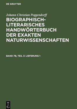 Biographisch-Literarisches Handwörterbuch der exakten Naturwissenschaften, Band 7b, Teil 3, Lieferung 1