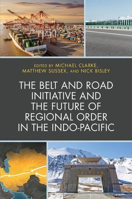 The Belt and Road Initiative and the Future of Regional Order in the Indo-Pacific