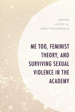 Me Too, Feminist Theory, and Surviving Sexual Violence in the Academy