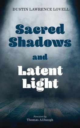 Sacred Shadows and Latent Light