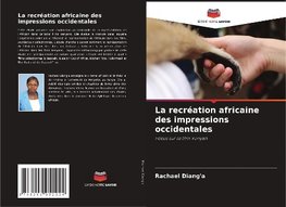 La recréation africaine des impressions occidentales