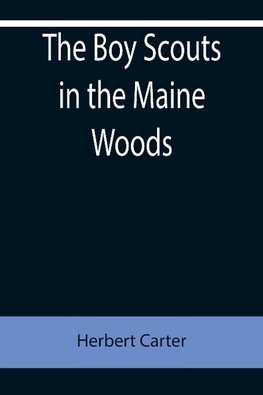 The Boy Scouts in the Maine Woods; Or, The New Test for the Silver Fox Patrol