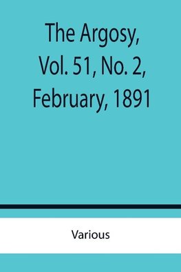 The Argosy, Vol. 51, No. 2, February, 1891