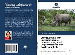 Verknüpfung von Sozioökonomie, Landnutzung und Vegetation für den Nashornschutz