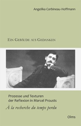 Ein Gebäude aus Gedanken: Prozesse und Texturen der Reflexion in Marcel Prousts "À la recherche du temps perdu"